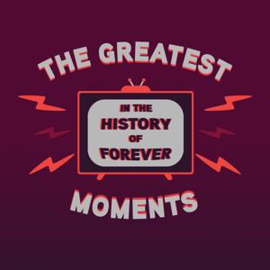 The Greatest Moments in the History of Forever by Zach & Matt