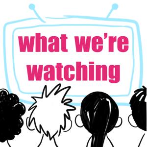 What We're Watching