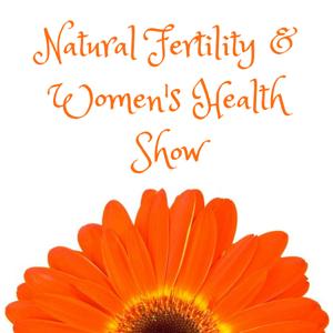 The Natural Fertility and Women's Health Show