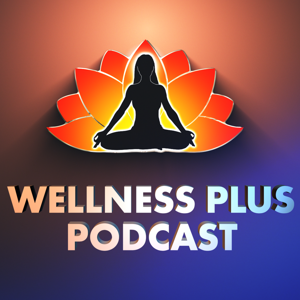 Wellness Plus Podcast