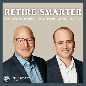 Retire Smarter with Kevin Kroskey, CFP® & Tyler Emrick, CFA® CFP®