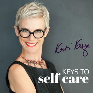 Keys to Self Care with Kati Kasza