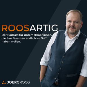 ROOSARTIG - Der Unternehmerpodcast von deinem personal CFO by Jörg Roos - personal CFO, Business-Mentor & Autor!