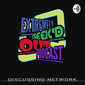 Extremely Geek'd Out Podcast