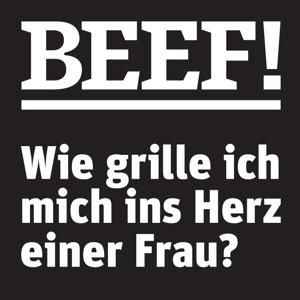 BEEF! Männer Kochen anders - Wie grille ich mich ins Herz einer Frau?