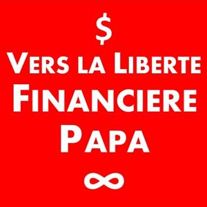 Vers la Liberté Financière Papa