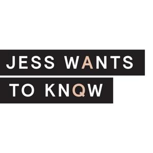 Jess Wants to Know Podcast