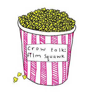 Crow Talk: Film Squawk