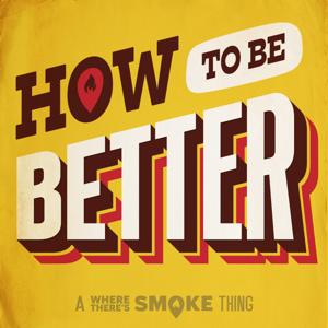 How To Be Better