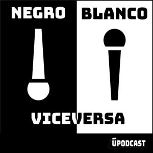 Negro, Blanco o Viceversa by TuPodcast