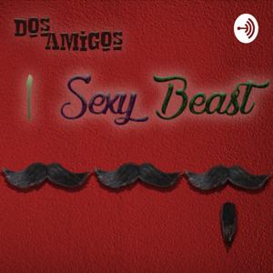 Dos amigos one sexy beast