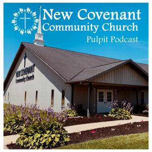 New Covenant Community Church: Pulpit Podcast