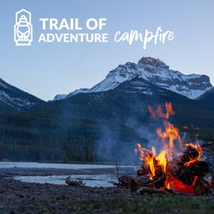 Trail of Adventure Campfire | Unapologetically Building An Authentic Life