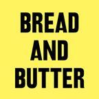 Bread and Butter