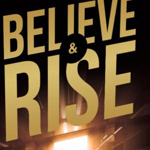 Believe and Rise