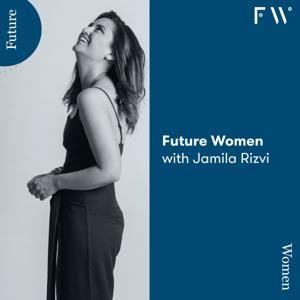 Future Women with Jamila Rizvi by Future Women