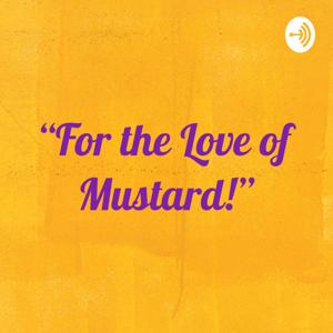 “For the Love of Mustard!”