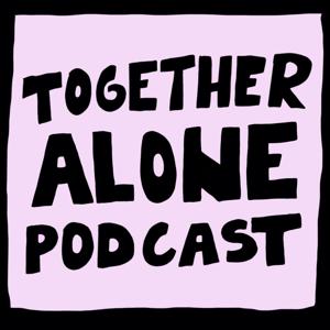 TOGETHER ALONE PODCAST