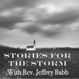 Stories for the Storm with Reverend Jeffrey Babb Podcast