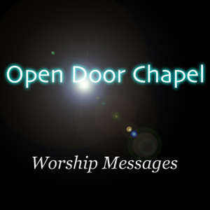 Open Door Chapel Worship Messages