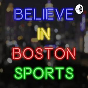 Believe In Boston Sports Podcast