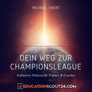 Dein Weg zur Championsleague: Exklusiver Podcast für Trainer & Coaches |Selbstvertrauen | Vertrauen |Glaubwürdigkeit |Karriere |Führung |Marketing |Management & Vertrieb |