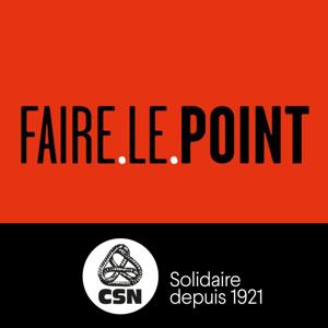 Faire le point - Balado de la CSN