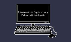 Cybersecurity & Cryptocurrency Podcast with Eric English