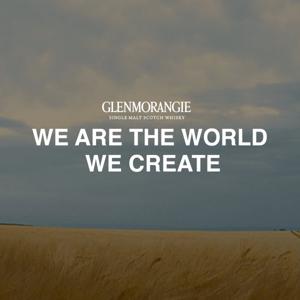 We Are The World We Create, presented by Glenmorangie