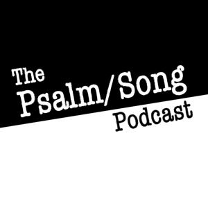 The Psalm/Song Podcast