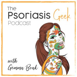 The Psoriasis Geek Podcast by Gemma Boak