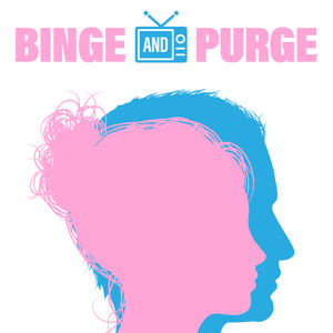 Binge and Purge the Podcast