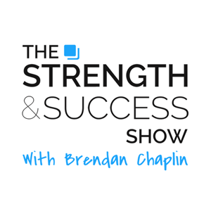 The Strength and Success Show with Brendan Chaplin