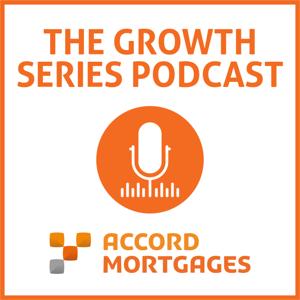 The Accord Mortgages Growth Series Podcast by Accord Mortgages