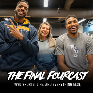 The Final Fourcast - WVU Basketball & Everything Else