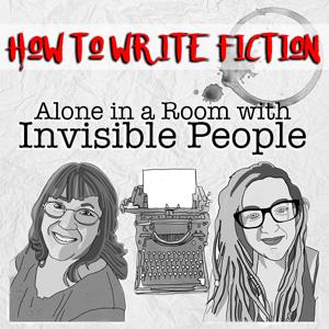 How to Write Fiction: Alone in A Room With Invisible People TM: How to Write Fiction