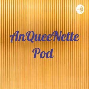 AnQueeNettePod