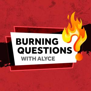 Burning Questions with Alyce