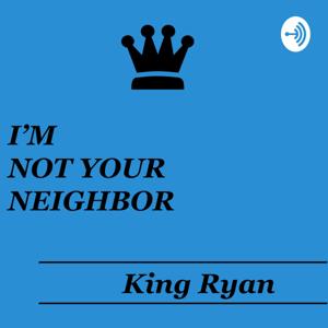 I'm Not Your Neighbor