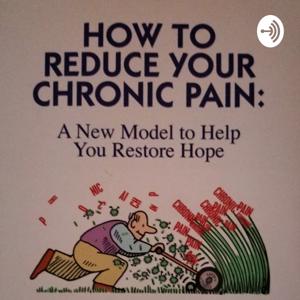 How To Reduce Your Chronic Pain: A New Model To Help You Restore Hope by Dr. George Beilin