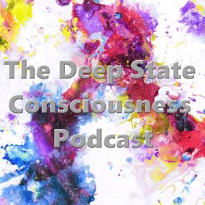 The Deep State Consciousness Podcast