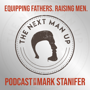 The Next Man Up | Equipping Fathers | Raising Men