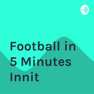 Football in 5 Minutes Innit