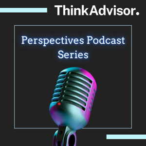 ThinkAdvisor Perspectives Podcast