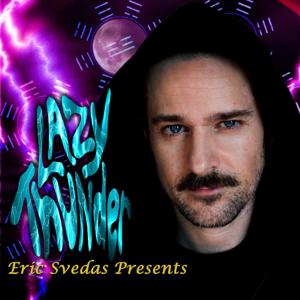 Eric Svedas Presents: Lazy Thunder