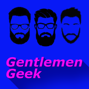 Gentlemen Geek Podcast