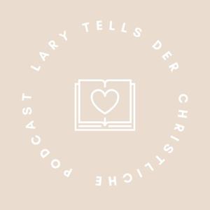 Lary tells - Christlicher Lifestyle Podcast