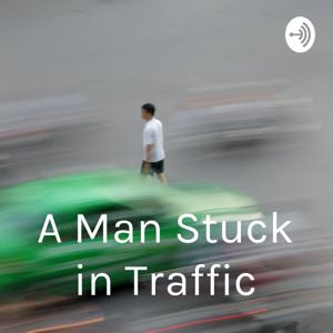 A Man Stuck in Traffic