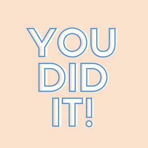 You Did It!