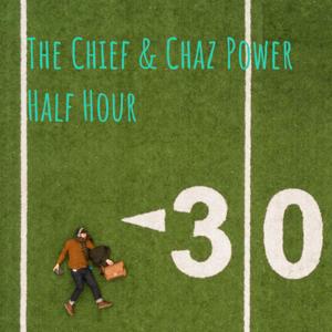 The Chief & Chaz Power Half Hour